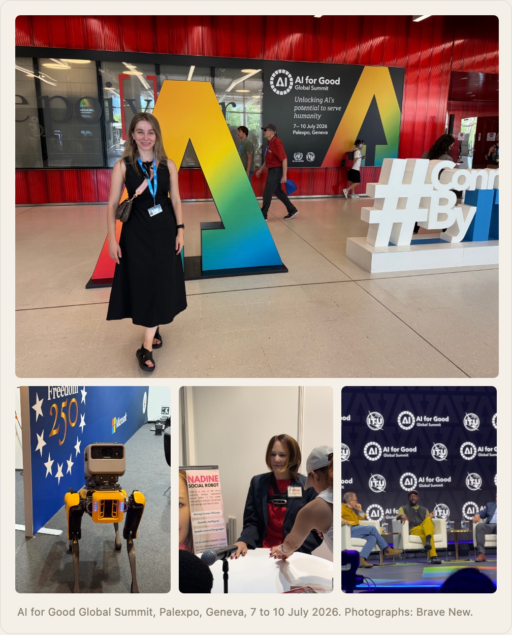 Four photographs from the AI for Good Global Summit at Palexpo in Geneva. Anne Becheru standing in front of the summit’s large rainbow AI sign. A yellow four-legged Boston Dynamics robot standing on the exhibition floor. Nadine, the University of Geneva social robot, reaching out to shake a visitor’s hand. A panel discussion on the main summit stage.